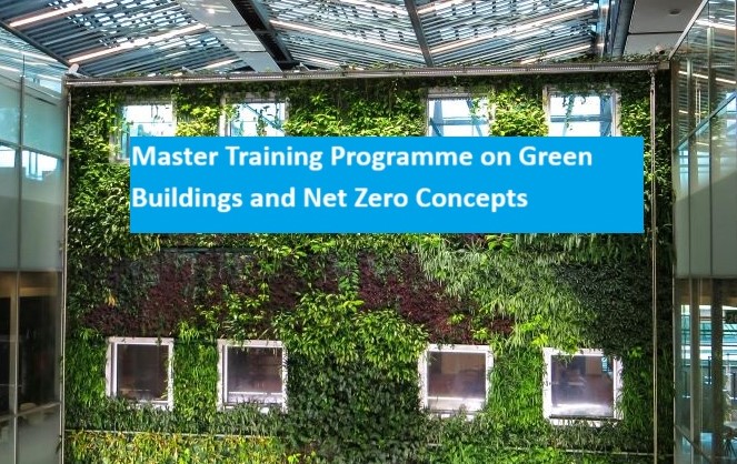 Master Training Programme on Green Buildings and Net Zero Concepts